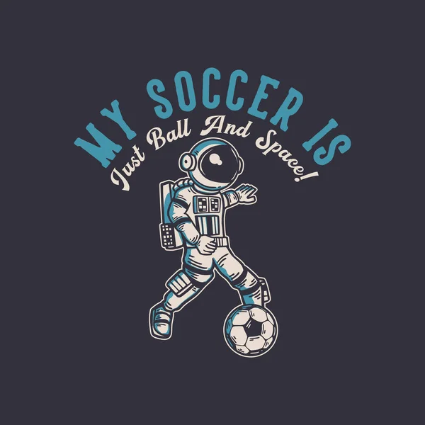 Shirt Design Mon Football Est Juste Ballon Espace Avec Astronaute — Image vectorielle