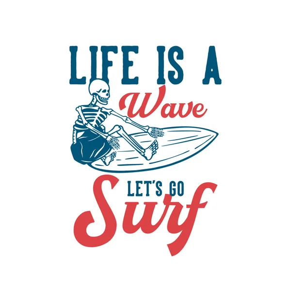 Tişört Tasarımı Hayat Bir Dalgadır Hadi Iskelet Sörfü Yapalım Klasik — Stok Vektör