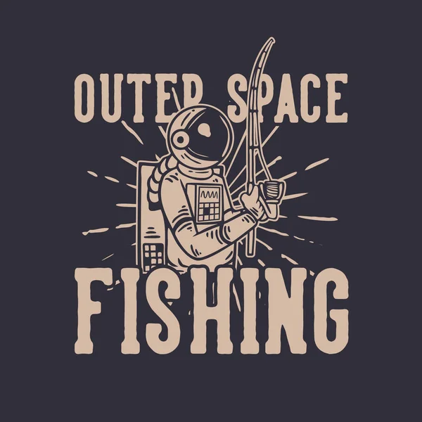 Shirt Design Outer Space Fishing Astronaut Dishing Vintage Illustration — Stock Vector