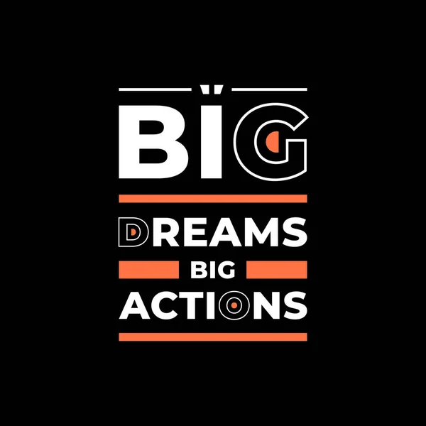 Big Dreams Big Actions Modern Inspirational Typography Lettering Quotes — Stock Vector