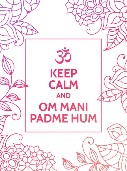 Sakin ve Om mani padme hum tutun. Renkli çiçek desenli beyaz arka plan üzerine Yoga mantra motivasyonel tipografi poster. Yoga ve meditasyon studio poster veya kartpostal.