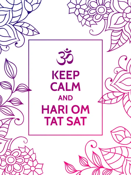 Blijf kalm en Hari Om Tat Sat. Yoga mantra motiverende typografie poster op witte achtergrond met kleurrijke bloemmotief. Yoga en meditatie studio poster of briefkaart. Rechtenvrije Stockvectors