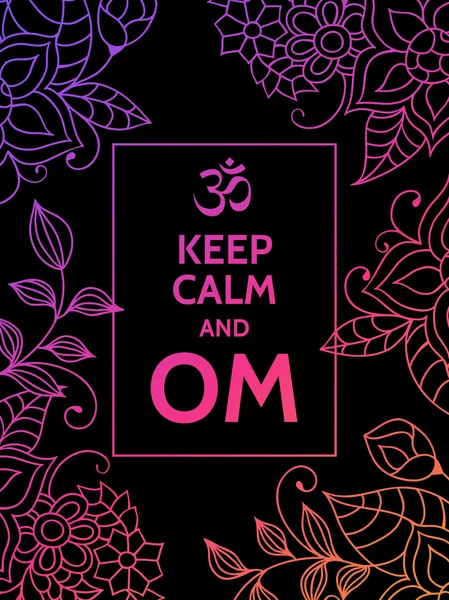 Sakin ol ve Om. Renkli çiçek desenli siyah arka plan üzerine Om mantra motivasyonel tipografi posteri. Yoga ve meditasyon stüdyosu posteri veya kartpostal.