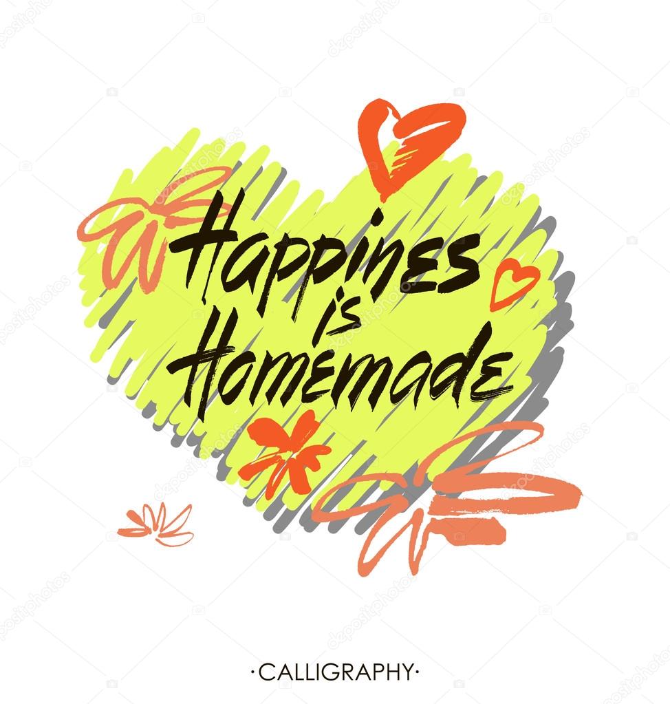 Happiness is homemade. Inspirational quote about life, home, relationship. Modern calligraphy phrase. Vector lettering for cards, wall art, posters.