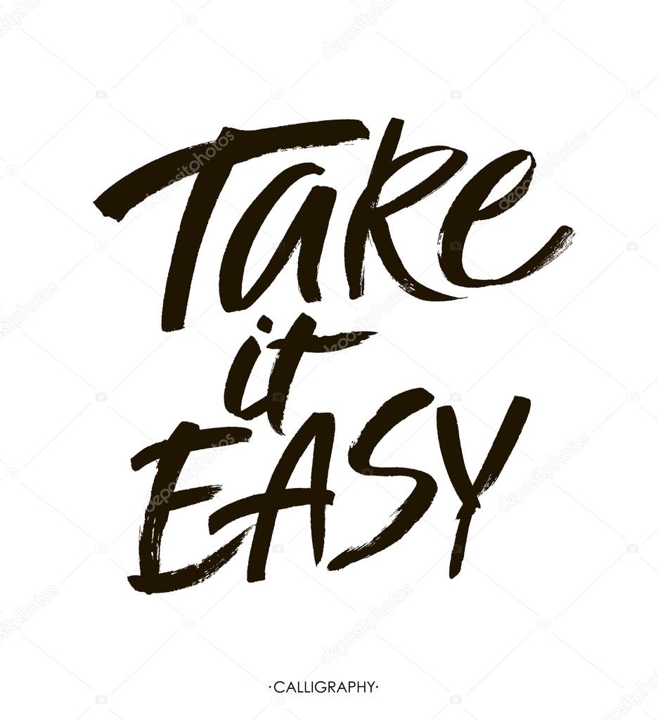 Take it easy. Hand drawn typography poster. T shirt hand lettered calligraphic design. Inspirational vector typography.