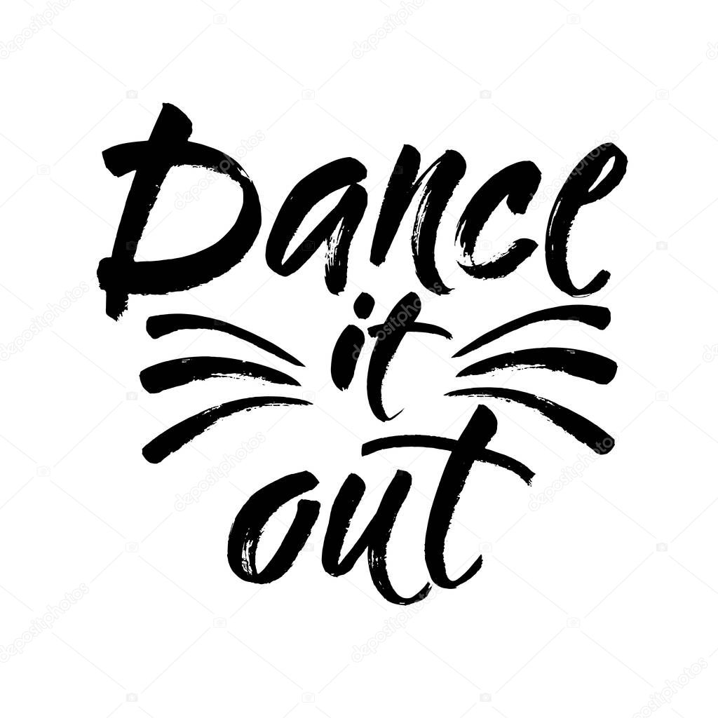 Dance it out quote lettering. Dance studio calligraphy inspiration graphic design typography element. Hand written calligraphy style postcard. Cute simple vector lettering. Hand written sign. Vector