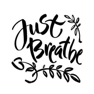 Sadece nefes al. İlham verici bir el yazısı. Hayat hakkında vektör fırçası harfi, sakin, pozitif bir deyiş. Modern fırça hat sanatı.