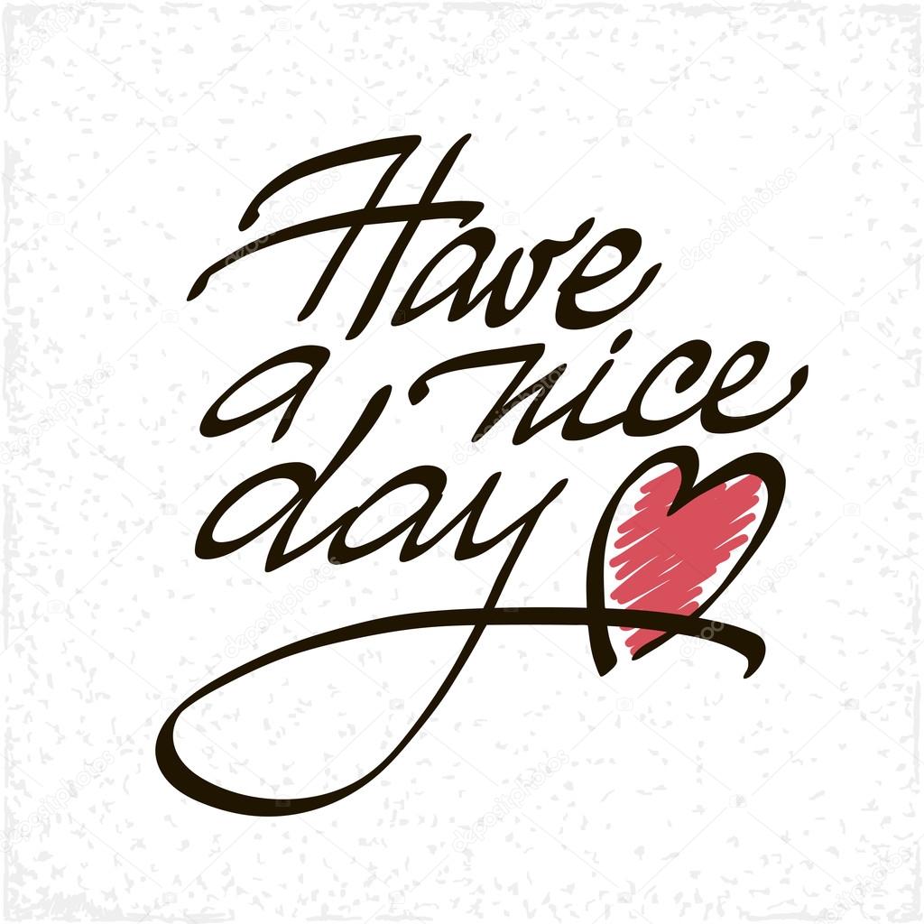 Have a Nice Day lettering handmade vector calligraphy. Simple ...