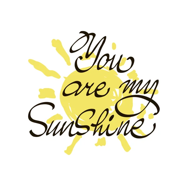 You are my sunshine. Inspirational quote. Vector lettering for valentines day. Positive quote.  Modern calligraphy art. — Stock Vector