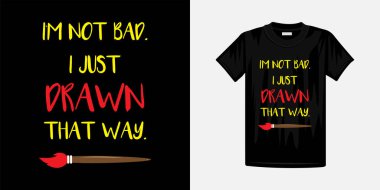 Ben kötü değilim, sadece bu şekilde çizdim. Tişört tasarımından alıntılar yaparak..