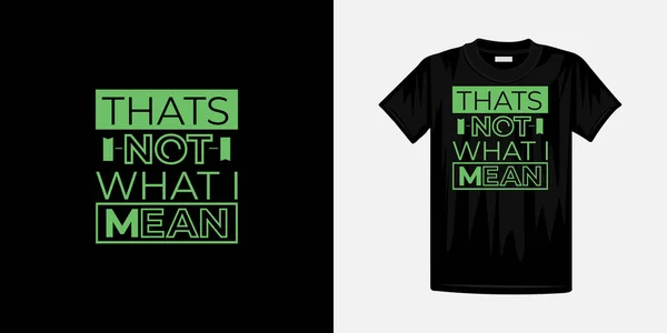 Dat Niet Wat Bedoel Met Typografie Shirt Ontwerp Beroemde Citaten — Stockvector