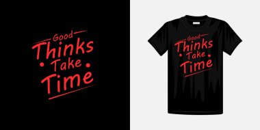 İyi şeyler zaman tipografi tişörtü tasarımı gerektirir. Ünlü tişört tasarımı.