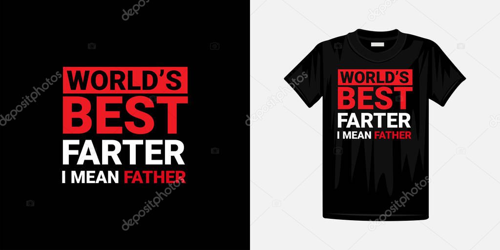 Worlds best farter i mean father typography t-shirt design. Famous quotes t-shirt design.