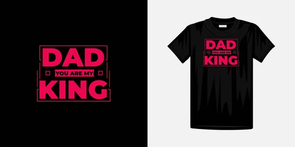 Dad You King Typography Shirt Design Famous Quotes Shirt Design — Stock Vector