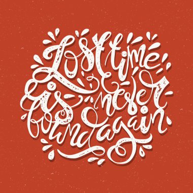 Kayıp zaman bir daha asla bulunamaz.