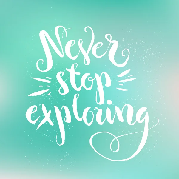 Never stop exploring - inspirational quote — Stock Vector