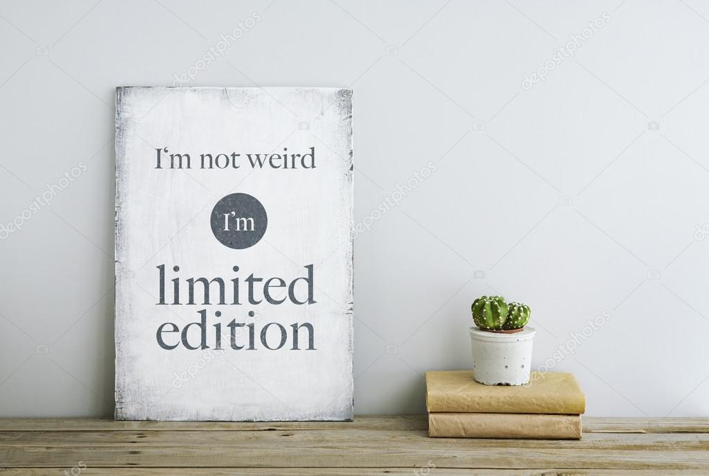 Motivational poster quote I'm not weird, I'm limited edition on
