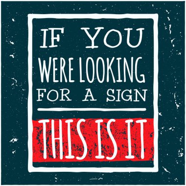 Vector modern design hipster illustration with phrase If you were looking for a sign this is it