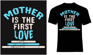 Anne ilk aşktır. Annemin gerçek aşkı. Tişört tasarımı alıntıları.