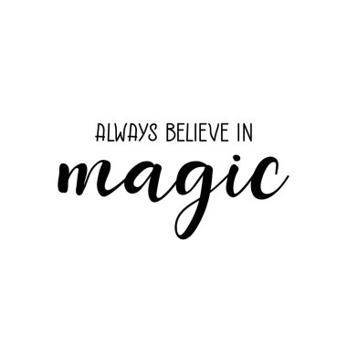 Her zaman sihre inan. Mektup. Mürekkep çizimi. Beyaz arkaplanda izole edilmiş modern fırça kaligrafisi