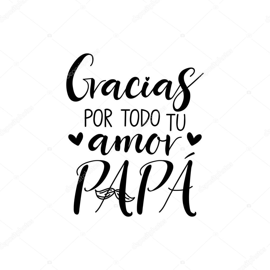 Text in Spanish - Thank you all your love dad. Father's Day card. Holidays lettering. Ink illustration. Modern brush calligraphy Isolated on white background