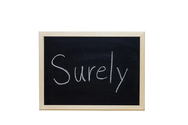 Surely written with white chalk on blackboard. — Stock Photo, Image