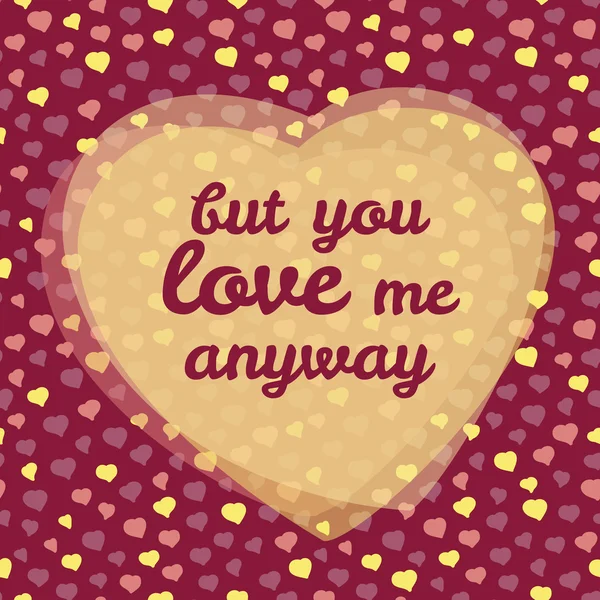 "maar you love me anyway" vector illustratie. Happy Valentine's Day wenskaart — Stockvector