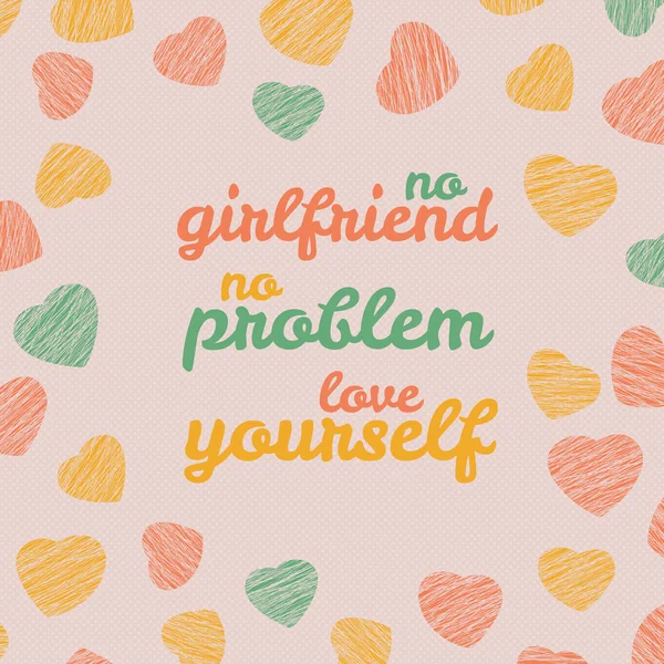 'No girlfriend. No problem. Love yourself' Selfish Valentine's Day Card. — Stock Vector