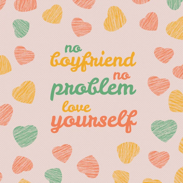 'No boyfriend. No problem. Love yourself' Selfish Valentine's Day Card. — Stock Vector