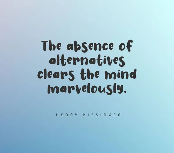 Cita de Henry Kissinger. La ausencia de alternativas despeja la mente maravillosamente. —  Fotos de Stock