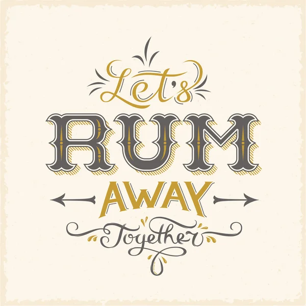 Lets Rum Away Together Abstract Vintage Vector Lettering Poster Card or a Background. — Stock Vector