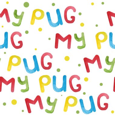 Köpeğim Pug Mom 'ın hayvan tasarımı için kullandığı sözlerle suluboya kusursuz bir arkaplan. Beyaz arka planda parlak renklerle yazılmış sarı kırmızı mavi harfler. Çizgi film moda tasarımı.