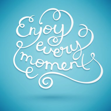 her anın keyfini çıkarın