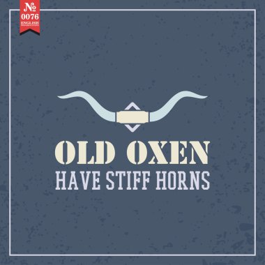 Old oxen have stiff horns