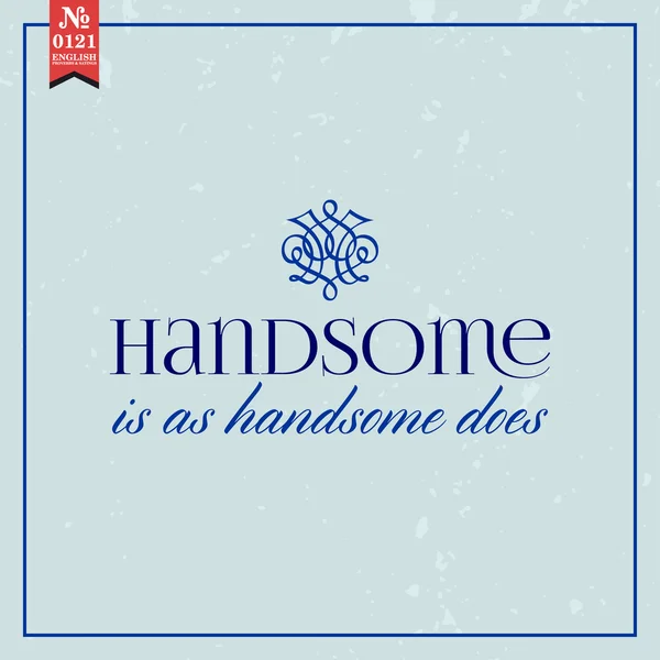 Handsome is as handsome does. — Stock Vector