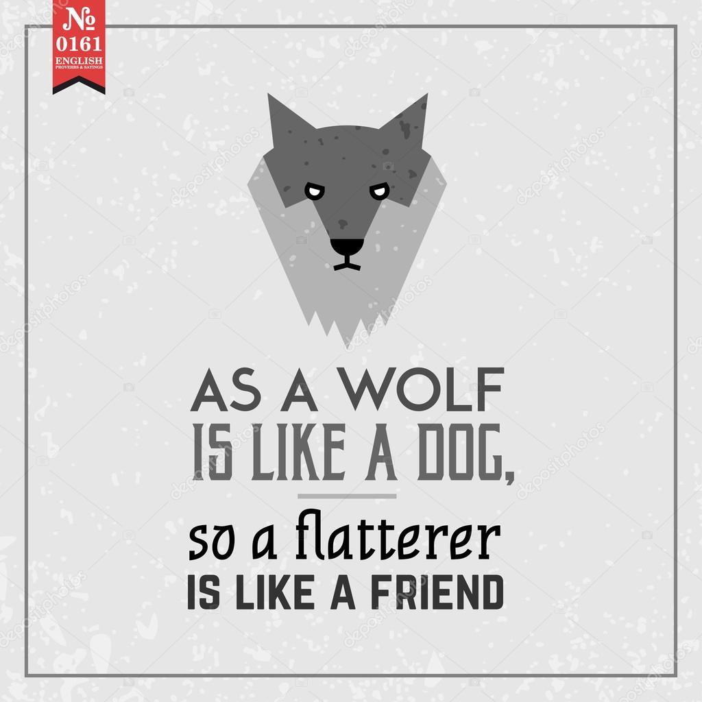 As wolf like dog. Proverb