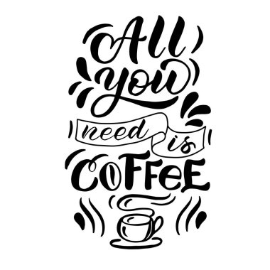 Yazı - tek ihtiyacınız olan kahve - beyaz arkaplanda siyah harfler, vektör grafikleri. Kartpostallar, posterler, tişört baskıları, defter kapakları, ambalajlar, çıkartmalar için.