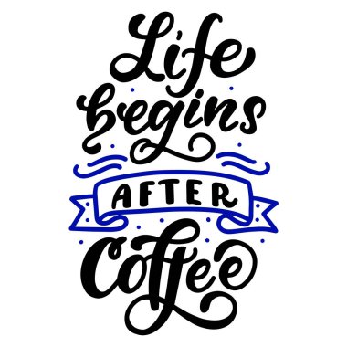 Beyaz bir arkaplanda, kahve içtikten sonra hayat başlayan yazılı bir vektör görüntüsü. Kartpostal tasarımı, posterler, afişler, defter kılıfları, tişört, kupa, yastık baskıları için.