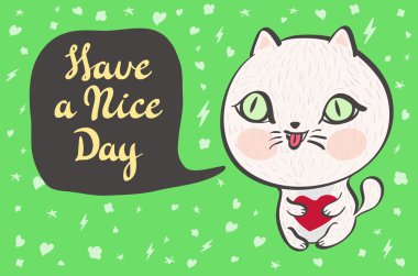 Vector illustration of a cute white cat with a heart is saying Have a nice day. Cute romantic illustration with funny text. Valentines card with cartoon character.