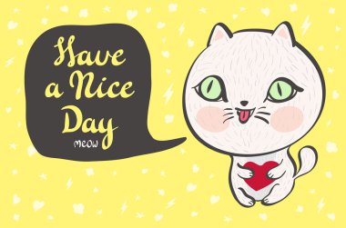 Vector illustration of a cute white cat with a heart is saying Have a nice day. Cute romantic illustration with funny text. Valentines card with cartoon character.