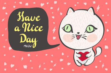 Vector illustration of a cute white cat with a heart is saying Have a nice day. Cute romantic illustration with funny text. Valentines card with cartoon character.