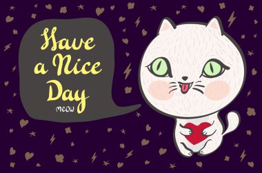 Vector illustration of a cute white cat with a heart is saying Have a nice day. Cute romantic illustration with funny text. Valentines card with cartoon character.