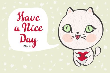 Vector illustration of a cute white cat with a heart is saying Have a nice day. Cute romantic illustration with funny text. Valentines card with cartoon character.