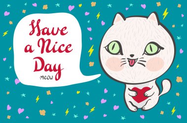Vector illustration of a cute white cat with a heart is saying Have a nice day. Cute romantic illustration with funny text. Valentines card with cartoon character.