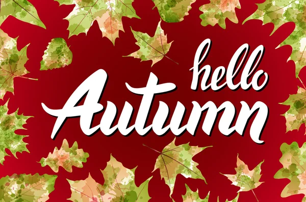 Helló, Autumn. Viszlát, Summer. A trendkalligráfia. Vektor illusztráció az őszi levelek hátterén. Fogalom őszi reklám. — Stock Vector