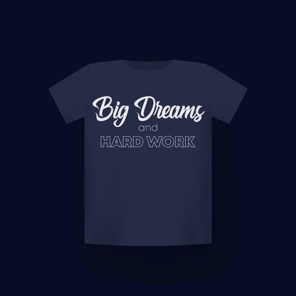 Sonhos grandes e trabalho duro, t-shirt imprimir no mockup — Vetor de Stock