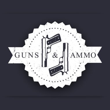 Guns and Ammo Vintage round emblem, with pistols, with grunge