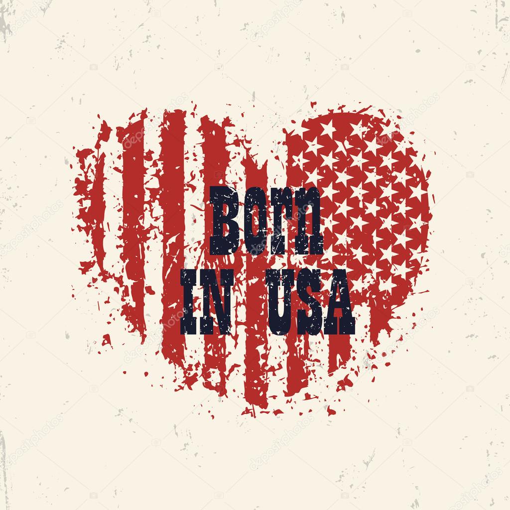 Born in usa, grunge heart with american flag, vintage sign, print