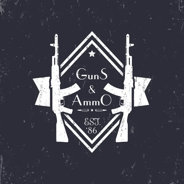 guns and ammo, vintage grunge logo, sign, badge with automatic rifles, vector illustration