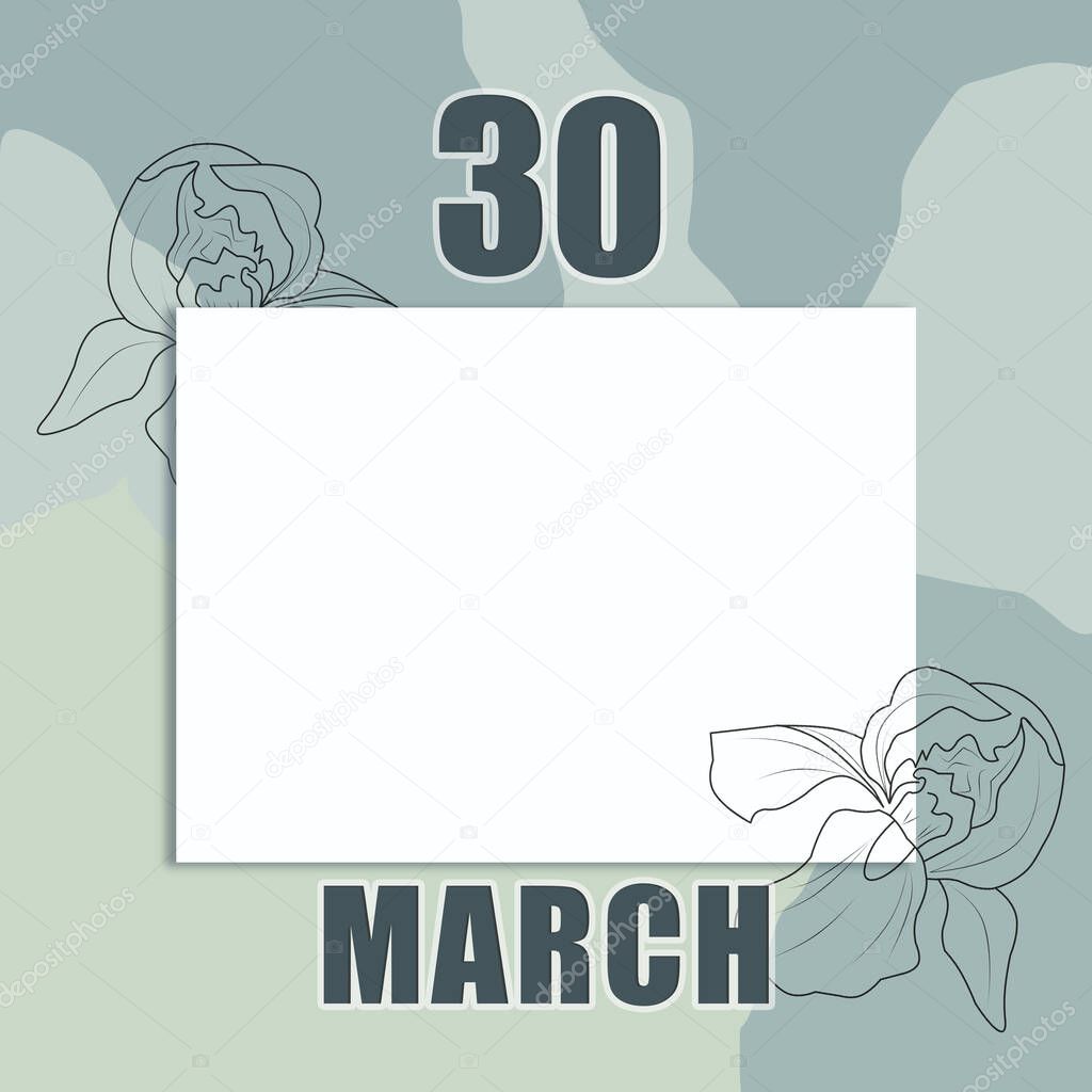 march 30. 30-th day of the month, calendar date. A clean white sheet on an abstract gray-green background with an outline of iris flowers. Copy space, Spring month, day of the year concept.